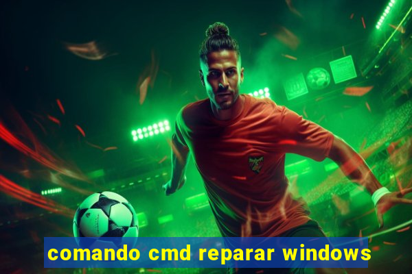 comando cmd reparar windows